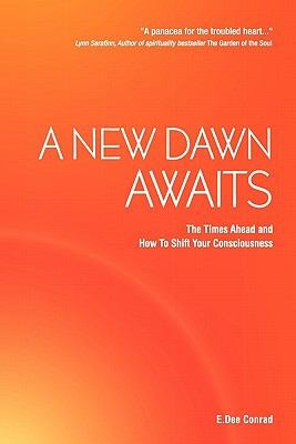 A New Dawn Awaits: The Times Ahead And How To Shift Your Consciousness