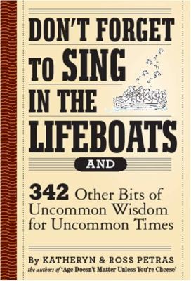 Don't Forget to Sing in the Lifeboats: 342 Other Bits of Uncommon Wisdom for Uncommon Times