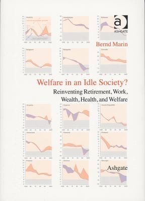 Welfare in an Idle Society: Reinventing Retirement, Work, Wealth, Health, and Welfare