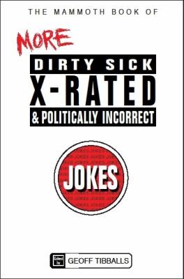 The Mammoth Book of More Dirty Sick XRated and Politically Incorrect Jokes
            
                Mammoth Books