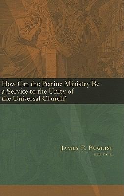 How Can The Petrine Ministry Be A Service To The Unity Of The Universal Church