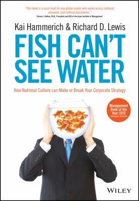 Fish Can't See Water: How National Culture Can Make or Break Your Corporate Strategy