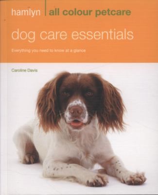 Dog Care Essentials: Everything You Need to Know at a Glance