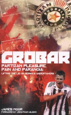 Grobar Partizan Pleasure Pain And Paranoia Lifting The Lid On Serbias Undertakers