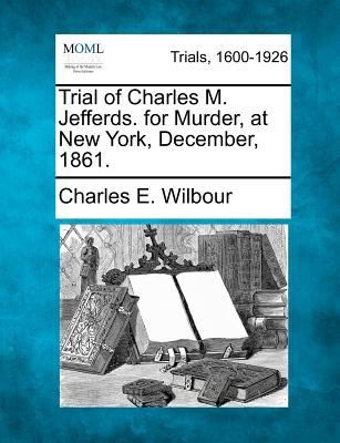Trial Of Charles M. Jefferds For Murder At New York December 1861