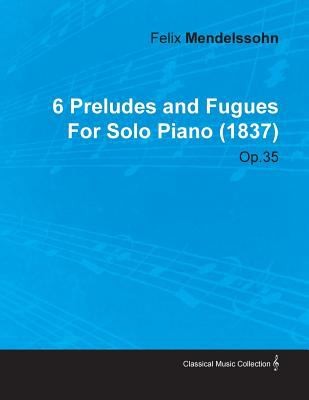 6 Preludes and Fugues by Felix Mendelssohn for Solo Piano, Op. 35