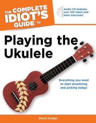 The Complete Idiot's Guide to Playing the Ukulele