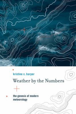 Weather By The Numbers The Genesis Of Modern Meteorology