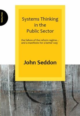 Systems Thinking In The Public Sector The Failure Of The Reform Regime And A Manifesto For A Better Way