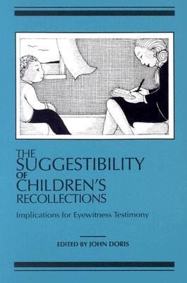 The Suggestibility of Children's Recollections: Proceedings of the Cornell Conference on the Suggestibility of Children's Recollections Held June 1989 at Cornell University