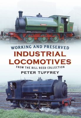 Working and Preserved Industrial Locomotives from the Bill Reed Collection