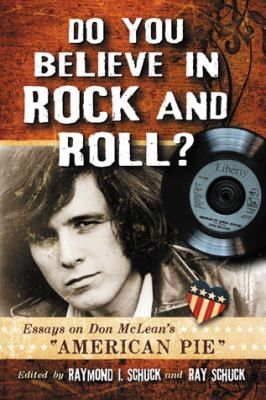 Do You Believe in Rock and Roll: Essays on Don McLean's "American Pie"