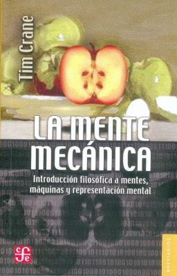 La Mente Mecanica The Mechanical Minds Introduccion Filosofica A Mentes Maquinas Y Representacion Mental Introduction To Philosophical Minds Machines And Mental Representation