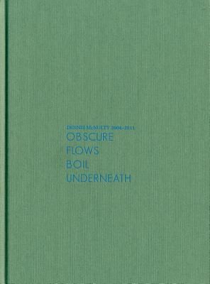 Obscure Flows Boil Underneath: Denis McNulty 2004-2011