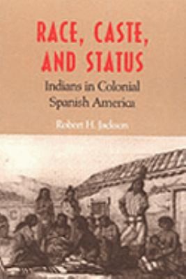 Race Caste And Status Indians In Colonial Spanish America