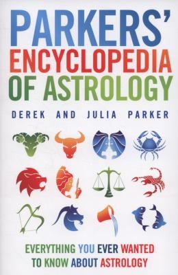 Parkers Encyclopedia Of Astrology Everything You Ever Wanted To Know About Astrology