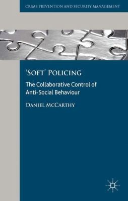 Soft Policing: The Collaborative Control Of Antisocial Behaviour