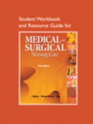 Student Workbook and Resource Guide for Medical-Surgical Nursing Care