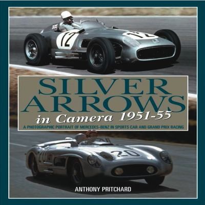 Silver Arrows In Camera 19511955 A Photographic Portrait Of Mercedesbenz In Sports Car And Grand Priz Racing