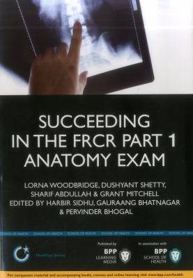 Succeeding in the FRCR Part 1 Anatomy Exam: An Illustrated Guide Including 20 Mock Examinations Comprising 400 Images