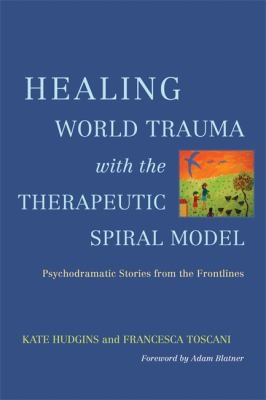 The Global Therapeutic Spiral Model To Treat Post Traumatic Stress Disorder: Stories From The Frontlines