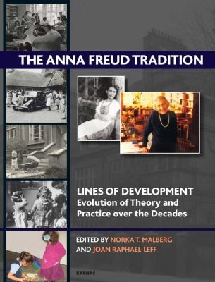 The Anna Freud Tradition: Lines of Development, Evolution, and Theory and Practice Over the Decades