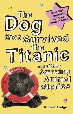 The Dog That Survived The Titanic And Other Amazing Animal Stories