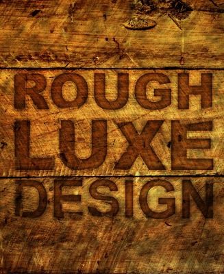Rough Luxe Design: The New Love Of Old