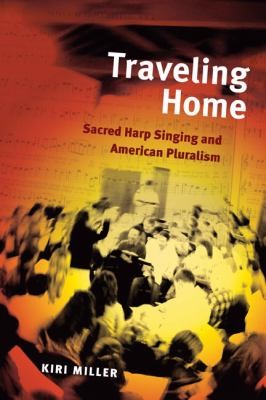 Traveling Home Sacred Harp Singing And American Pluralism