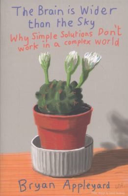 The Brain Is Wider Than The Sky: Why Simple Solutions Don't Work In A Complex World