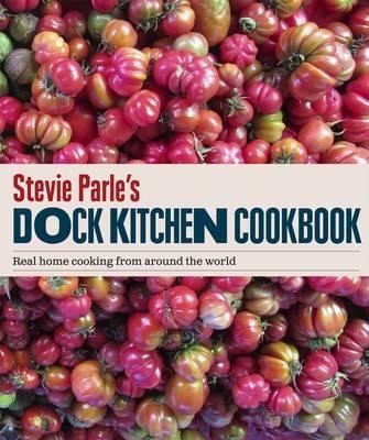 Stevie Parles Dock Kitchen Real Home Cooking From Around The World