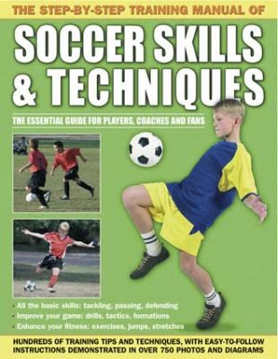 The Step-by-Step Training Manual of Soccer Skills Techniques