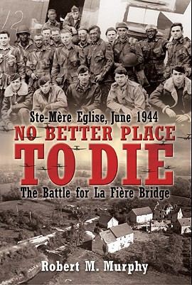No Better Place To Die: Stemre Eglise, June 1944 - The Battle For La Fire Bridge