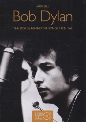 Bob Dylan: Stories Behind The Songs 1962-1969