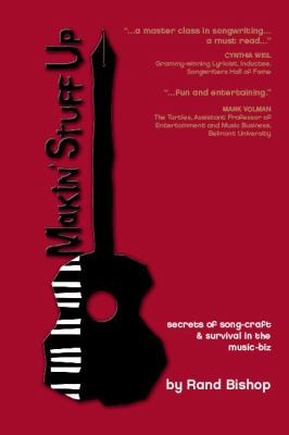 Makin Stuff Up: Secrets Of Songcraft Survival In The Musicbiz