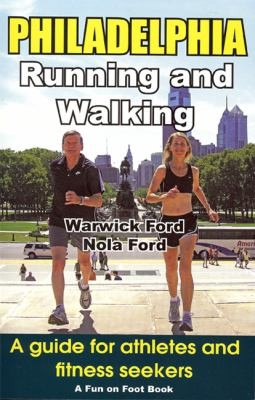 Philadelphia Running and Walking: A Guide for Athletes and Fitness Seekers