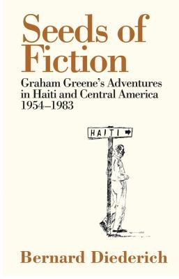 The Seeds of Fiction: Graham Greene's Adventures in Haiti, 1954-1963