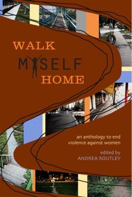 Walk Myself Home: An Anthology to End Violence Against Women