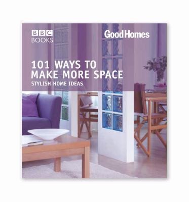 101 Ways to Make More Space: Stylish Home Ideas