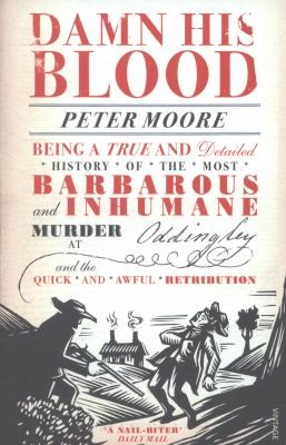 Damn His Blood: Being a True and Detailed History of the Most Barbarous and Inhumane Murder at Oddingley and the Quick and Awful Retribution