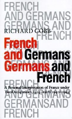 French and Germans, Germans and French: A Personal Interpretation of France under Occupation, 1914-1918, 1940-1945