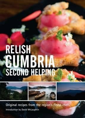 Relish Cumbria: Second Helping - Original Recipes From The Region's Finest Chefs