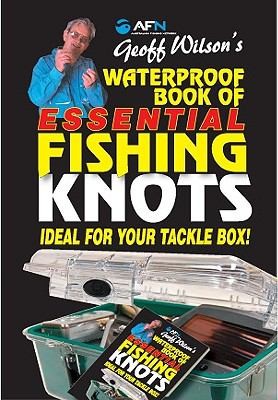 Geoff Wilson's Waterproof Book of Essential Fishing Knots