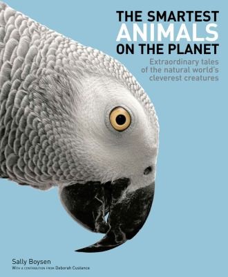 The Smartest Animals On The Planet: Extraordinary Tales Of The Natural World's Cleverest Creatures