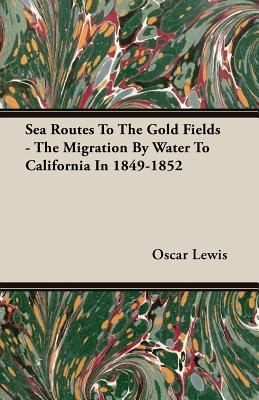 Sea Routes to the Gold Fields  The Migration by Water to California in 18491852