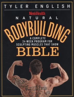 Menshealth Natural Bodybuilding Bible: A Complete 24-Week Program For Sculpting Muscles That Show