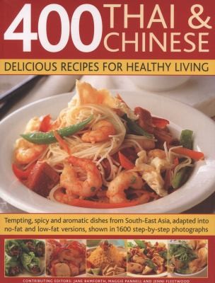 400 Thai Chinese Delicious Recipes For Healthy Living Tempting Spicy And Aromatic Dishes From Southeast Asia Adapted Into Nofat And Lowfat Versions Shown In 1600 Stepbystep Photographs