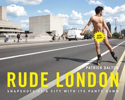 Rude London: Snapshots of a City With Its Pants Down