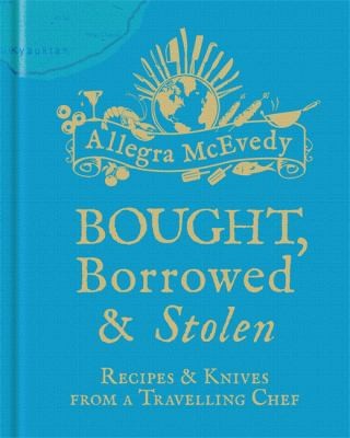 Bought Borrowed Stolen Recipes Knives From A Travelling Chef