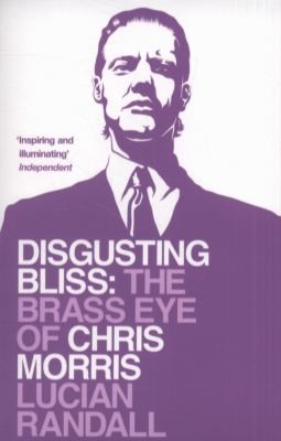 Disgusting Bliss: The Brass Eye of Chris Morris
